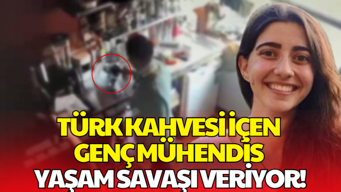 Türk Kahvesi Faciaya Dönüştü: 26 Yaşındaki Mühendis Yoğun Bakımda